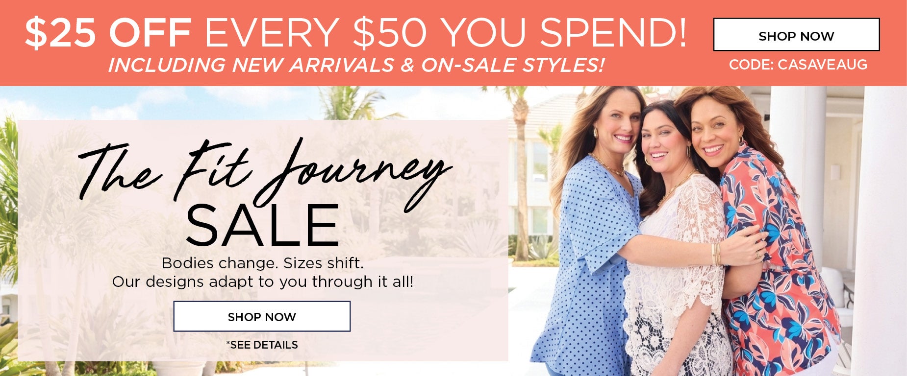 SHOP NOW AND SAVE $25 OFF EVERY $50 YOU SPEND with code: CASAVEAUG