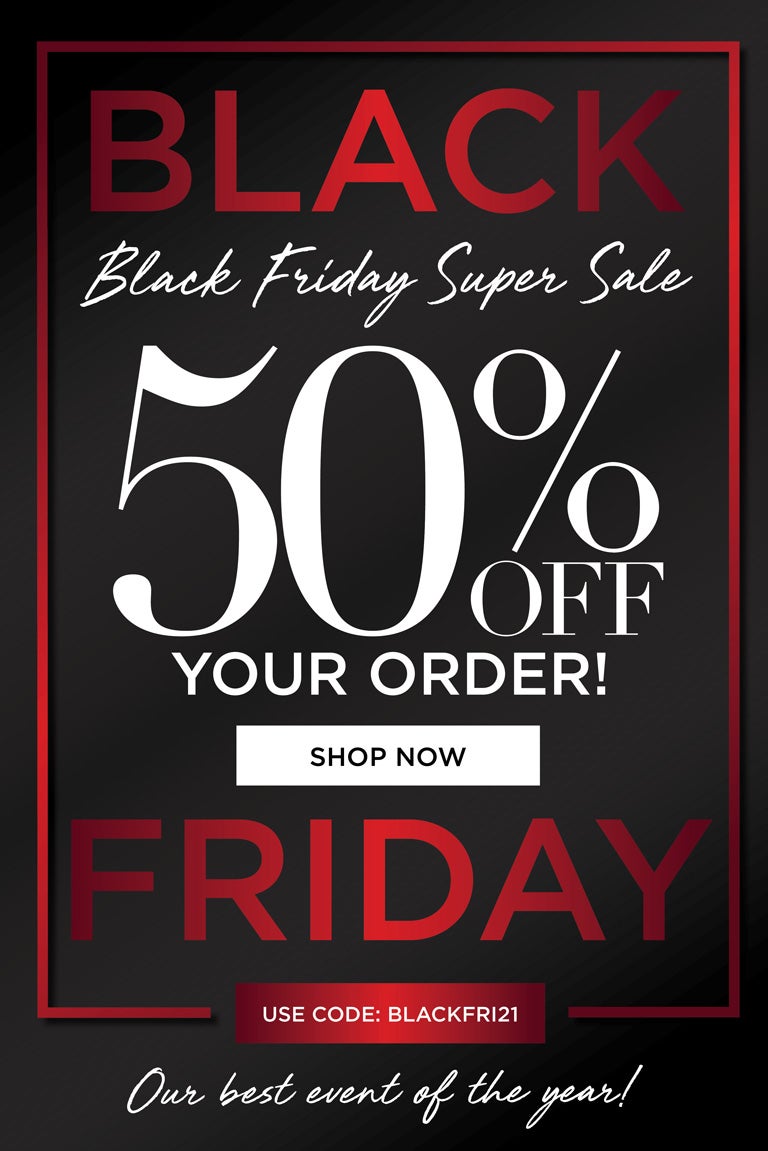 BLACK FRIDAY SUPER SALE! 50% OFF YOUR ORDER - use code: BLACKFRI21 - SHOP NOW