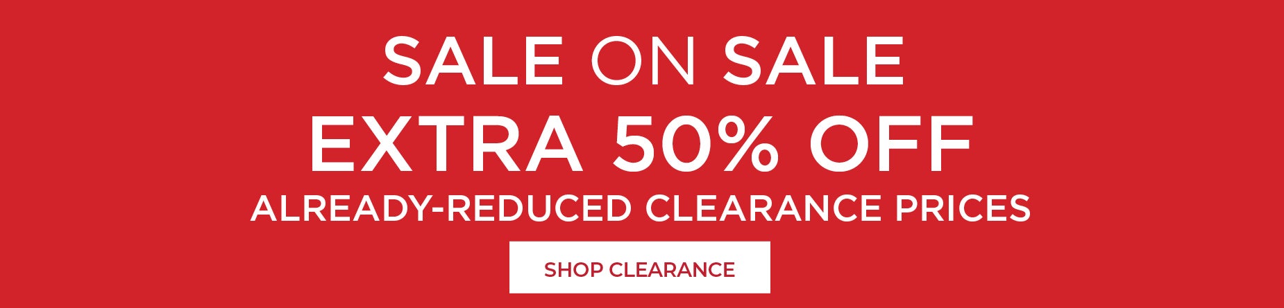 EXTRA 50% OFF CLEARANCE