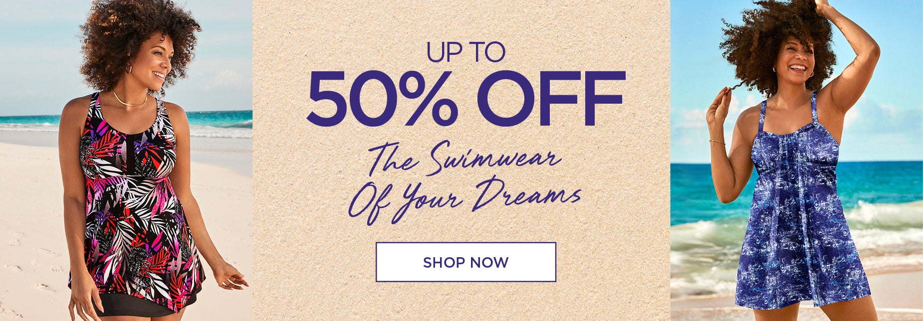 SHOP NOW FOR UP TO 50% OFF THE SWIMWEAR OF YOUR DREAMS