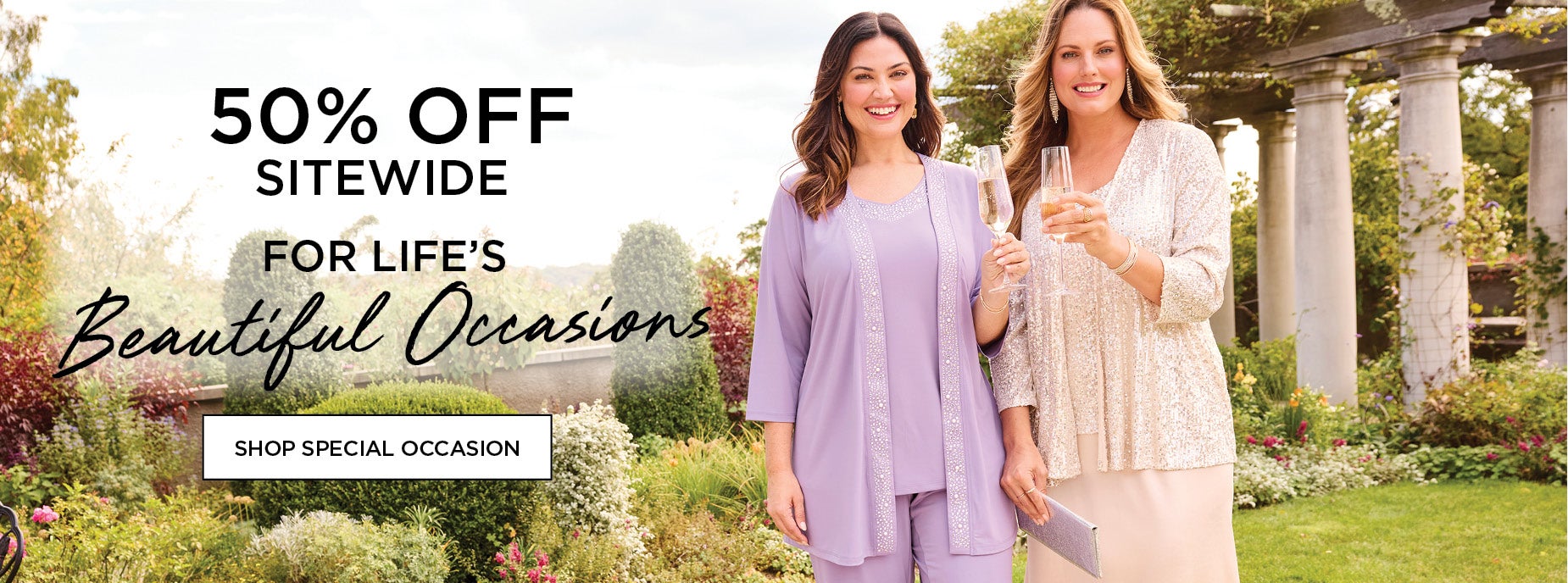 50% OFF OUTFITS FOR LIFE'S BEAUTIFUL OCCASIONS