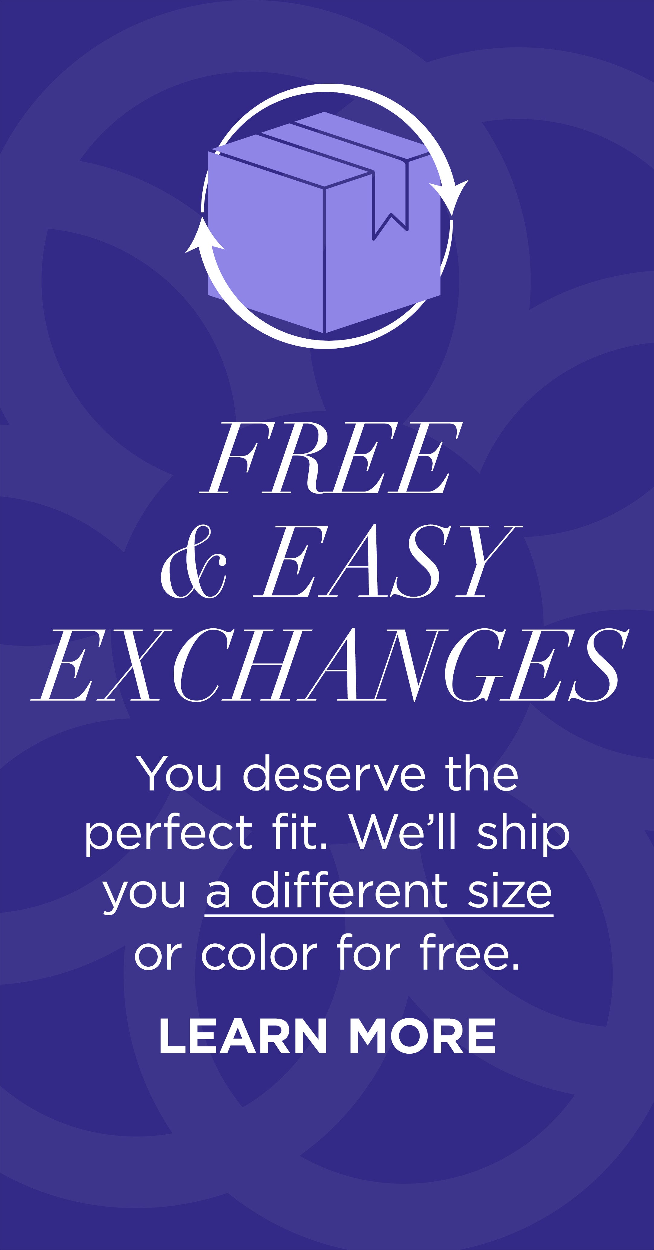 FREE & EASY EXCHANGES: You deserve the perfect fit. We’ll ship you a different size or color for free. Click to Learn More