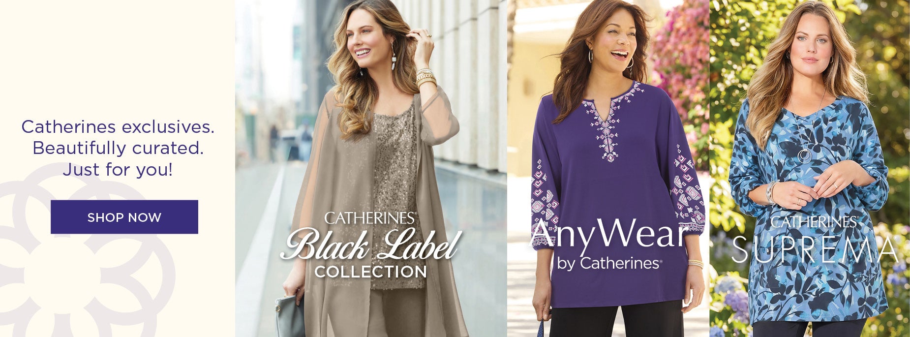 Catherines exclusives. Beautifully curated. Just for you!