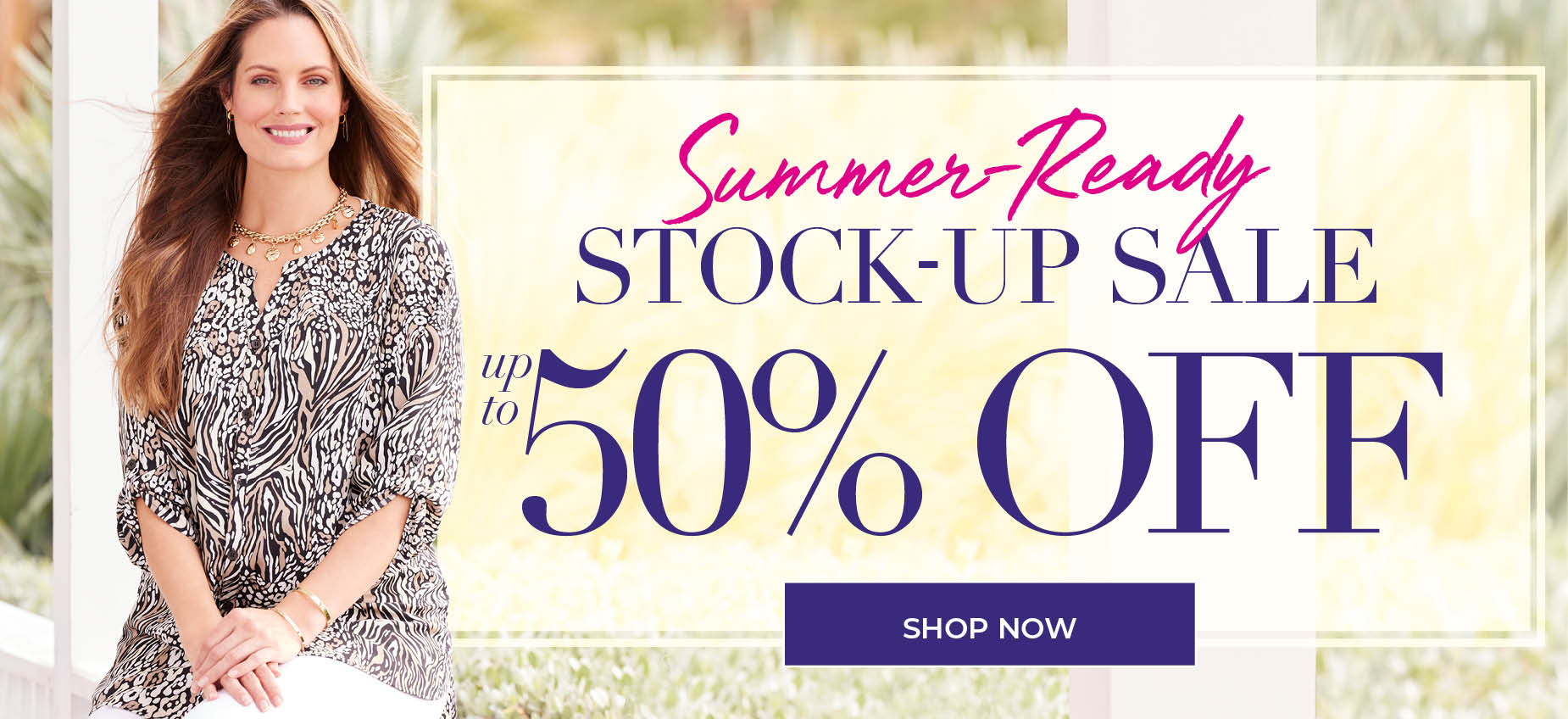 Summer Ready Stock Up Sale up to 50% OFF - SHOP THE SALE