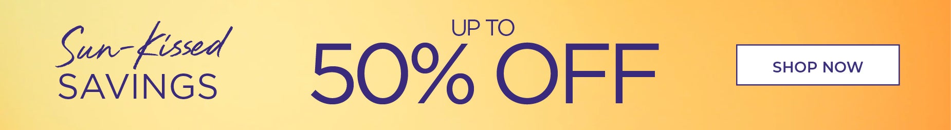 SHOP NOW FOR UP TO 50% OFF
