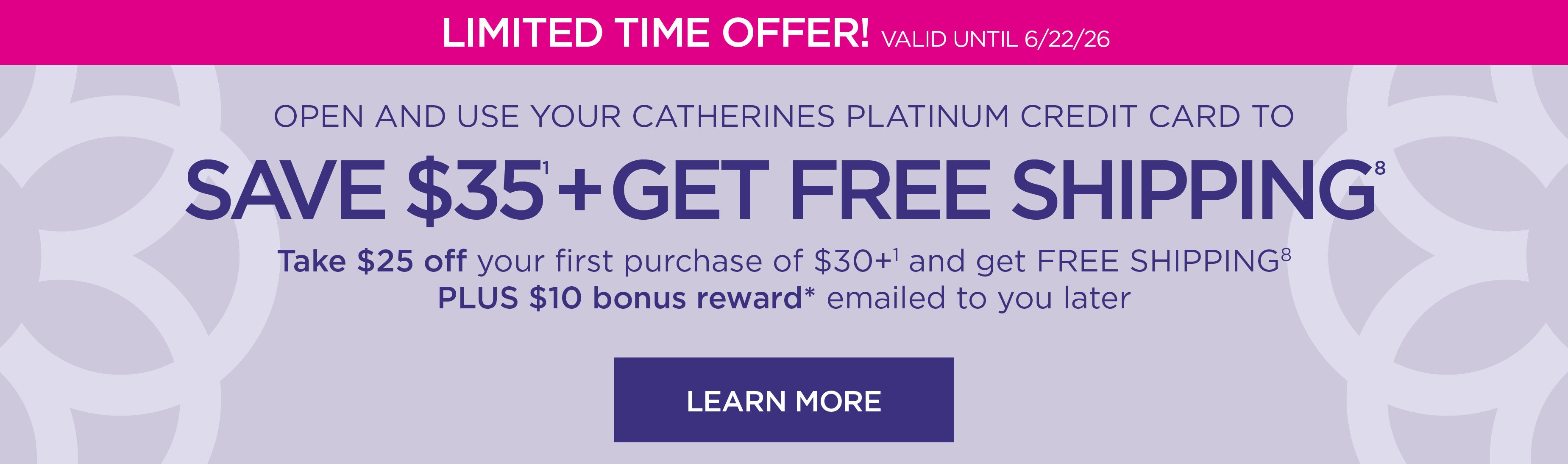 LIMITED TIME: Save $25 + Free Shipping on your 1st purchase of $30+ when you open and use a Catherines Platinum Credit Card