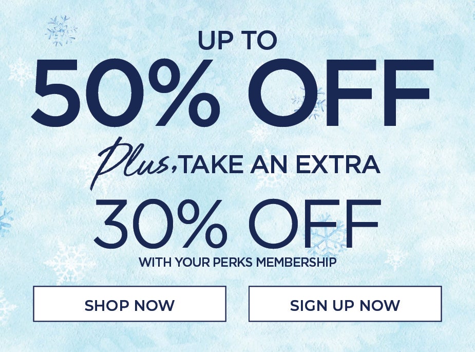 UP TO 50% OFF OFF PLUS AN EXTRA 30% OFF WITH YOUR PERKS MEMBERSHIP