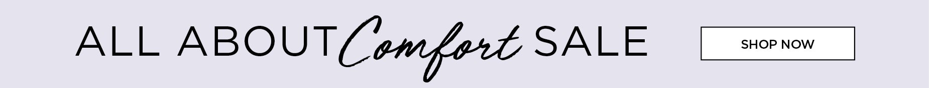 ALL ABOUT COMFORT SALE