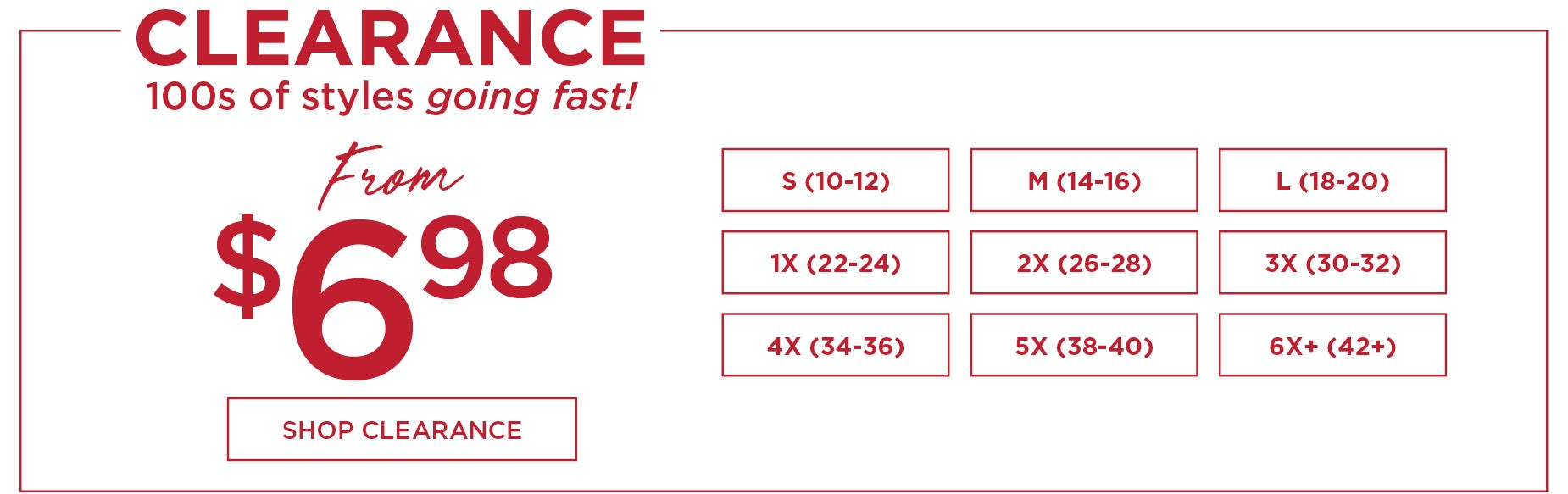 SHOP CLEARANCE FROM $6.98 - 100s of Styles Going Fast!