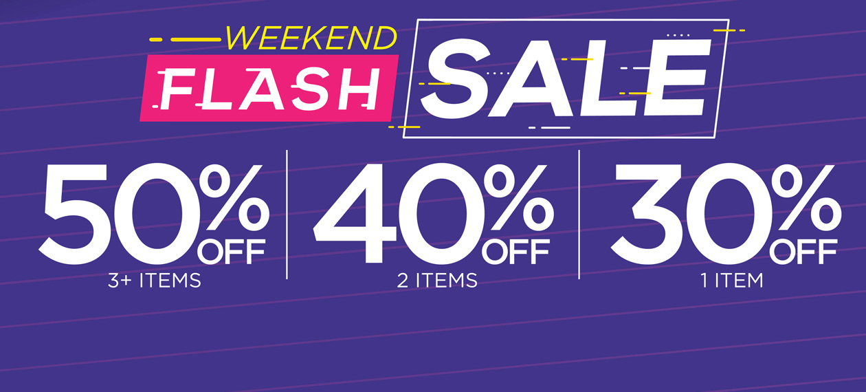 WEEKEND FLASH SALE! 50% OFF 3+ ITEMS, 40% OFF 2 ITEMS, OR 30% OFF 1 ITEM