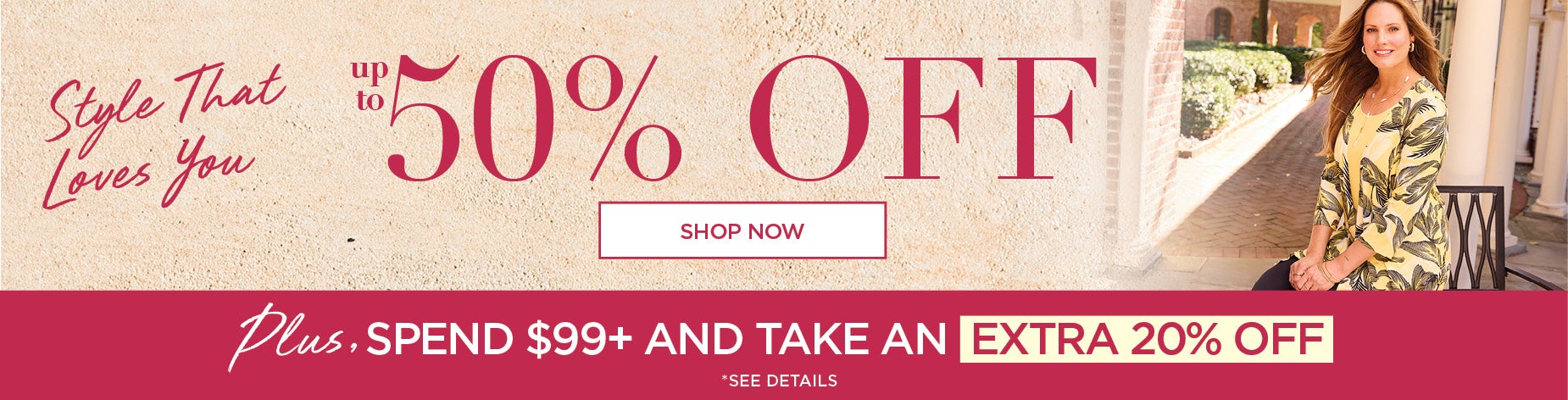 UP TO 50% OFF PLUS, SPEND $99+ AND TAKE AN  EXTRA 20% OFF