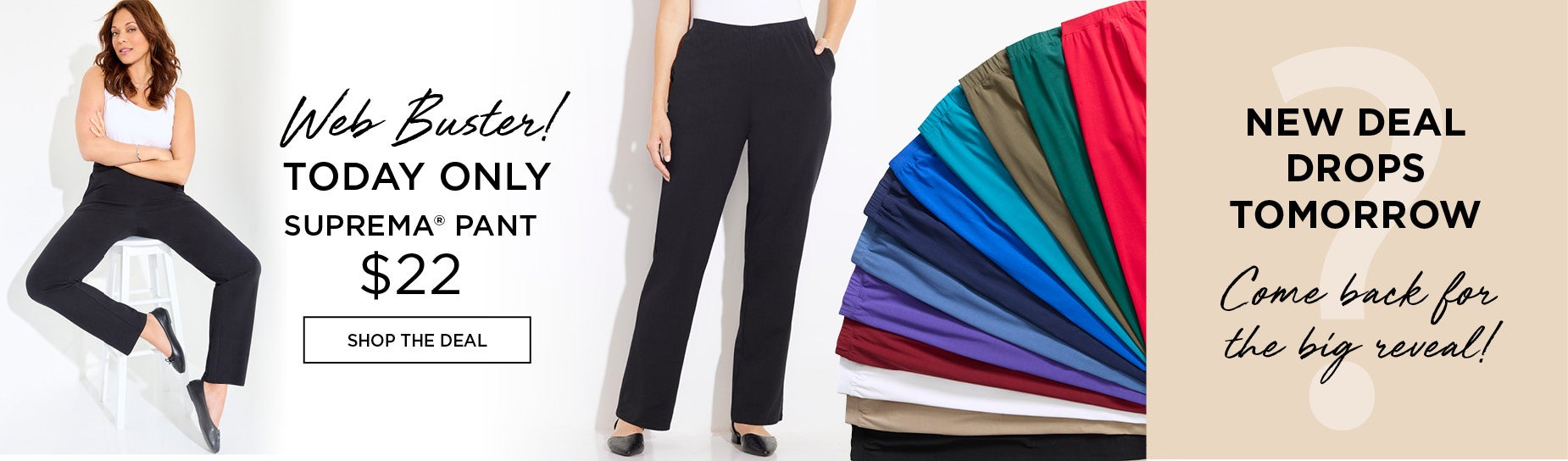 TODAY ONLY! WEB BUSTER! SUPREMA® PANT ONLY $22