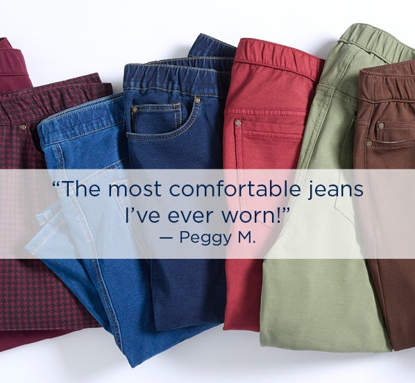The most comfortable jeans I’ve ever worn! — Peggy M.
