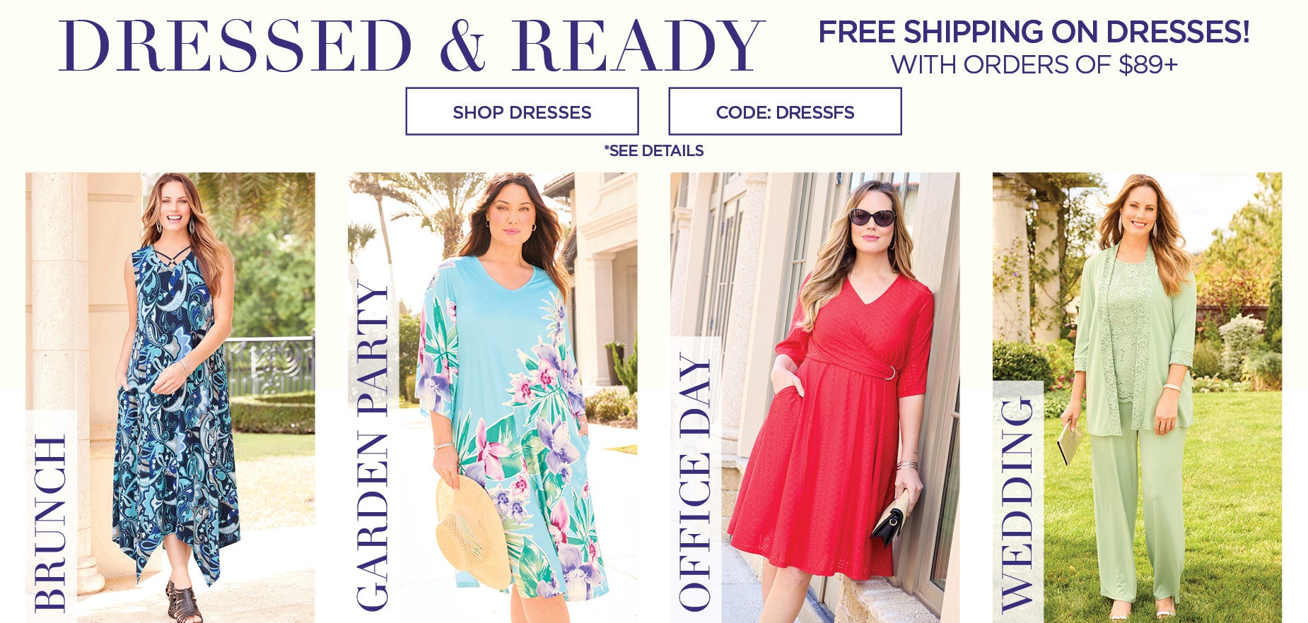 Dressed & Ready. Shop now and get free shipping on Dresses with orders of $89+ when you use code: DRESSFS