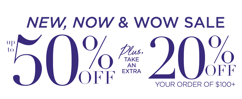 UP TO 50% OFF PLUS TAKE AN EXTRA 20% OFF YOUR ORDER OF $100+