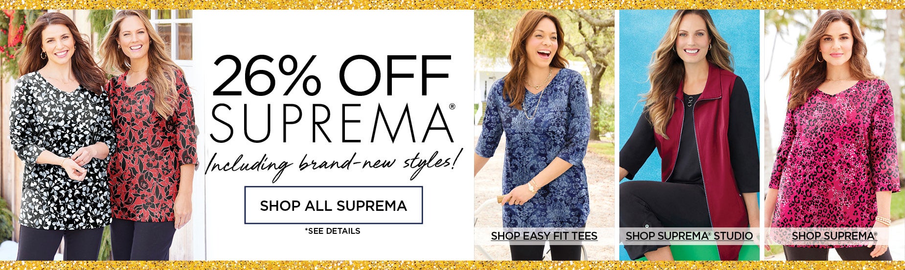 Shop 26% OFF SUPREMA*! INCLUDING BRAND-NEW STYLES