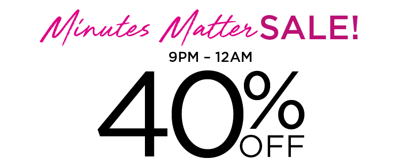 BEAT THE CLOCK 40% OFF 9PM-MIDNIGHT 