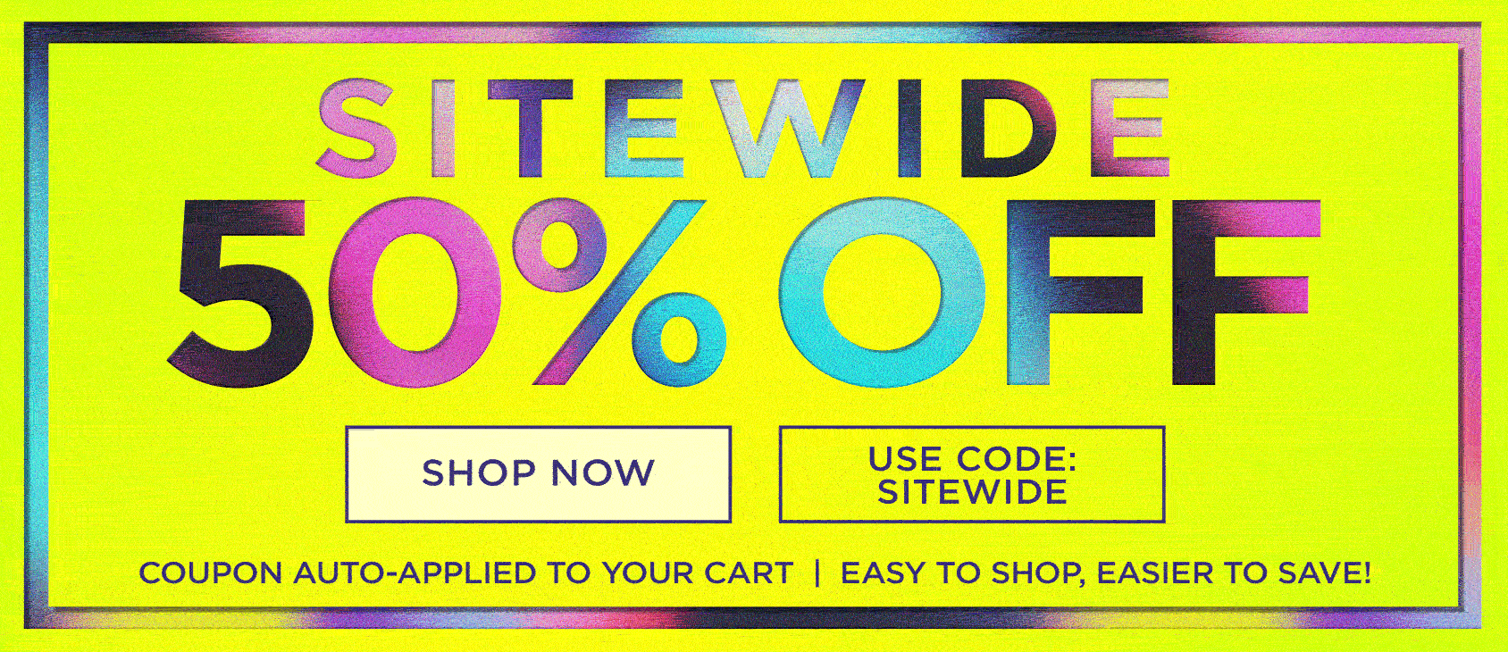 SITEWIDE 50% OFF! use code: SITEWIDE, code auto-applied to your cart