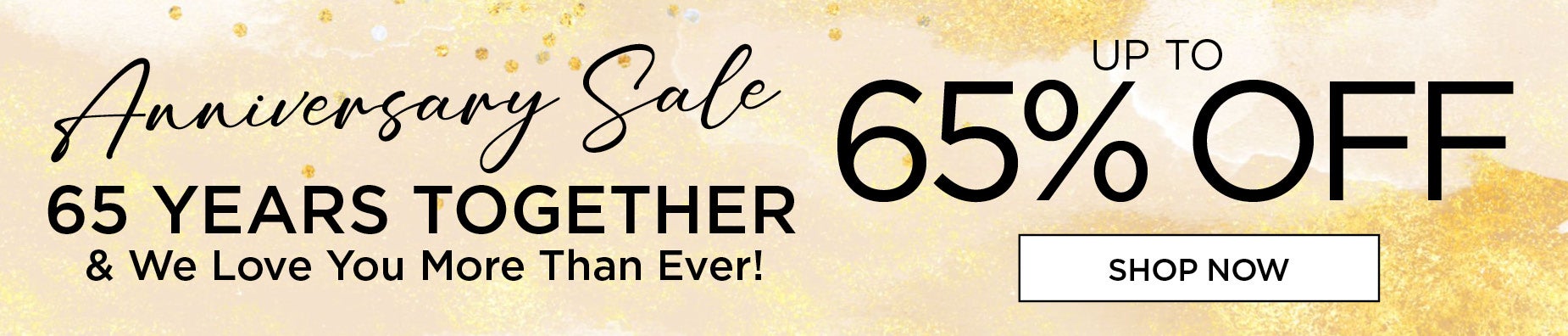 SHOP THE ANNIVERSARY SALE AND SAVE UP TO 65% OFF TO CELEBRATE 65 YEARS OF FITTING YOU BEAUTIFULLY