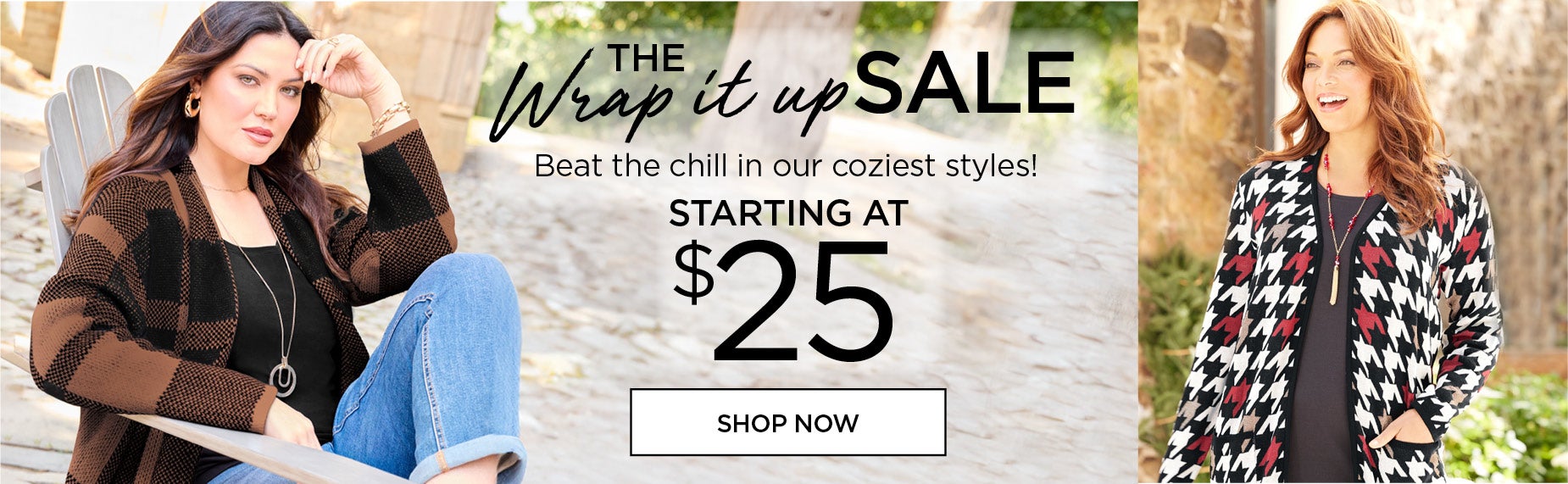 SHOP THE WRAP IT UP SALE FOR COZY STYLES STARTING AT $25