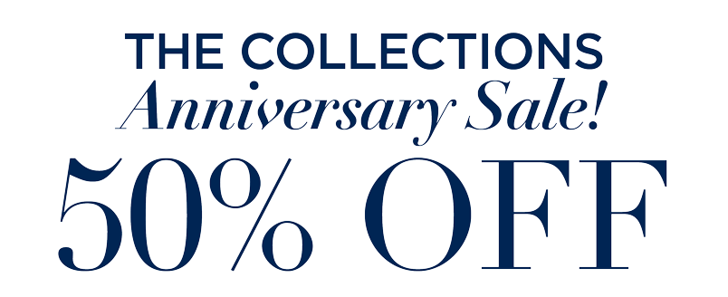 COLLECTIONS ANNIVERSARY SALE 50% OFFF