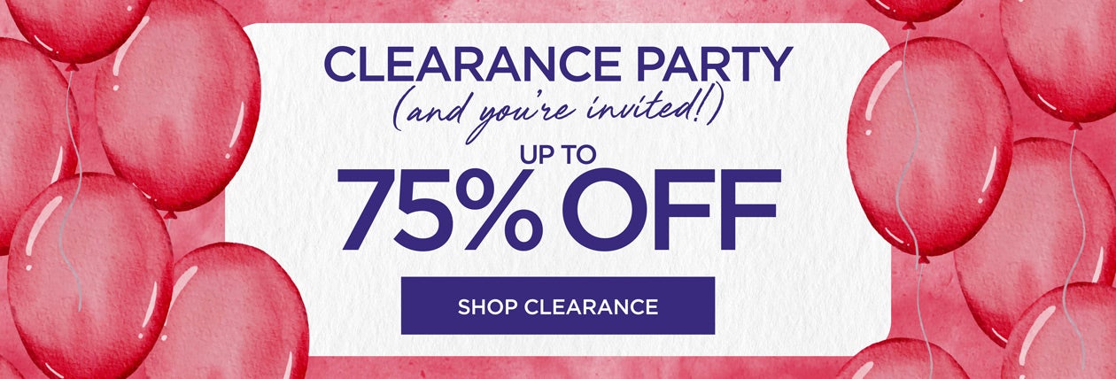 CLEARANCE PARTY UP TO 75% OFF! SHOP CLEARANCE NOW