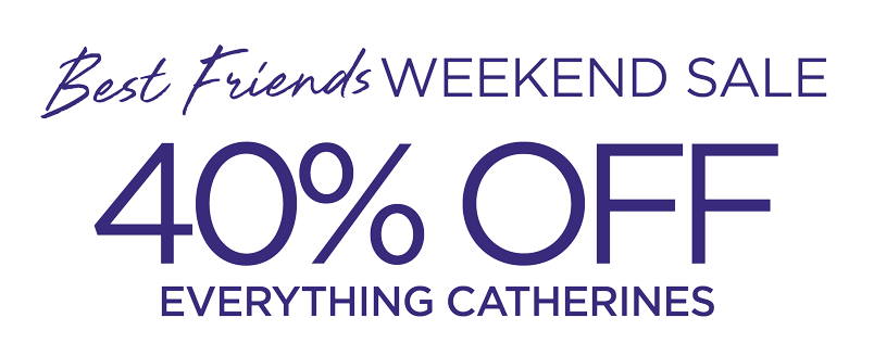 40% OFF EVERYTHING CATHERINES