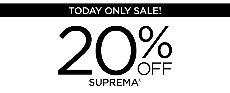 20% OFF ALL SUPREMA LIMITED TIME ONLY