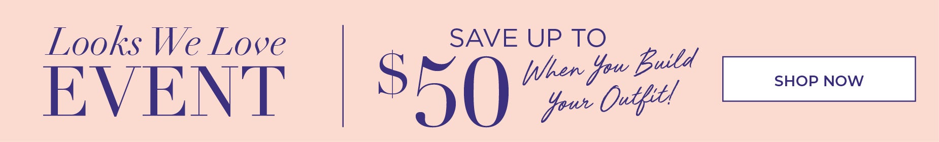 SAVE UP TO $50 WHEN YOU BUILD YOUR OUTFIT!
