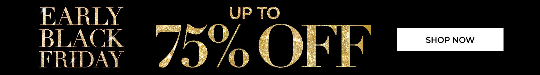 EALRY BLACK FRIDAY UP TO 75% OFF