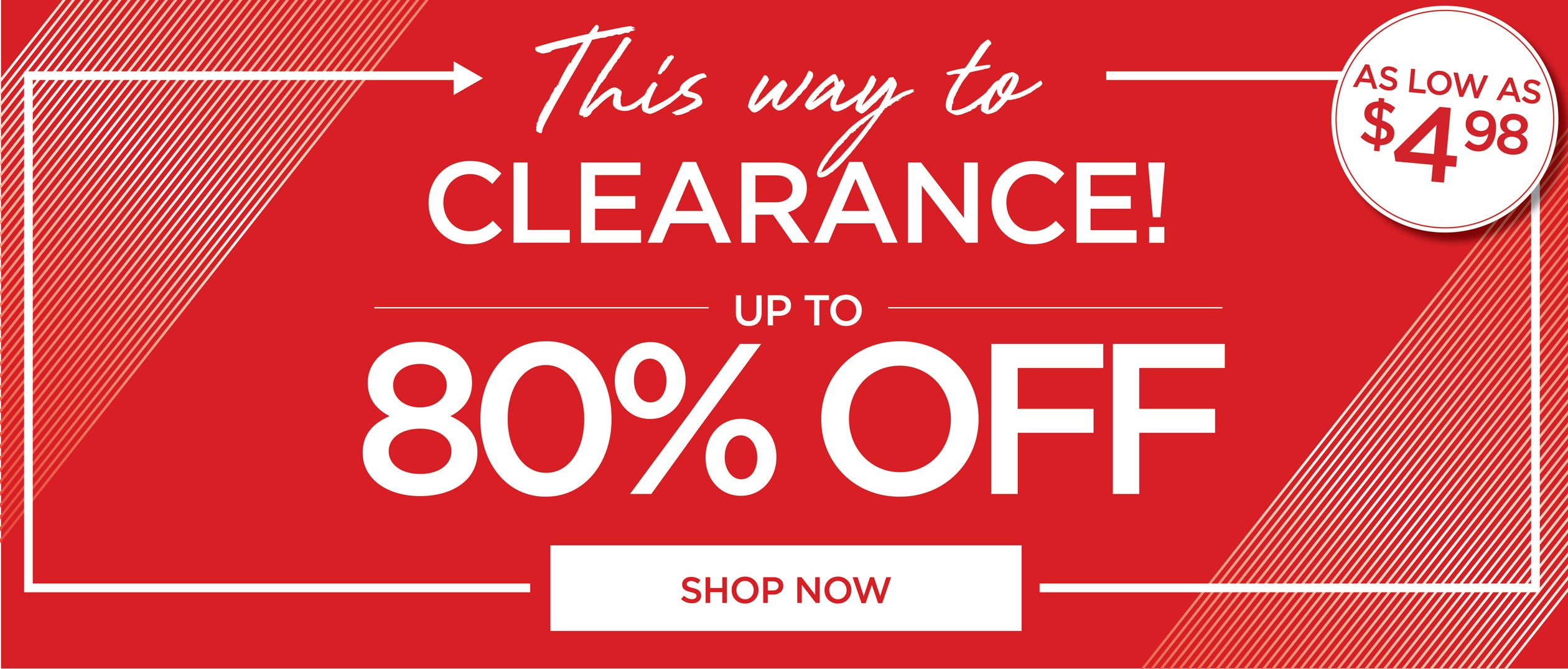This way to CLEARANCE - up to 80% OFF - Shop Now