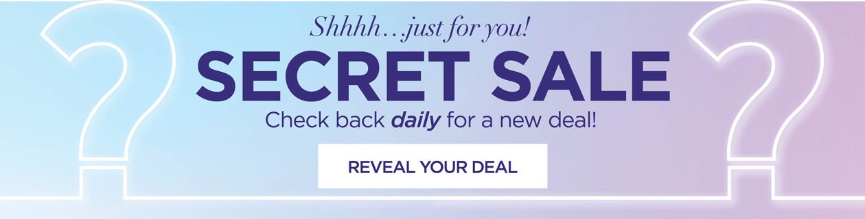 SECRET SALE! Check back DAILY for a new deal. Click to reveal today's deal.