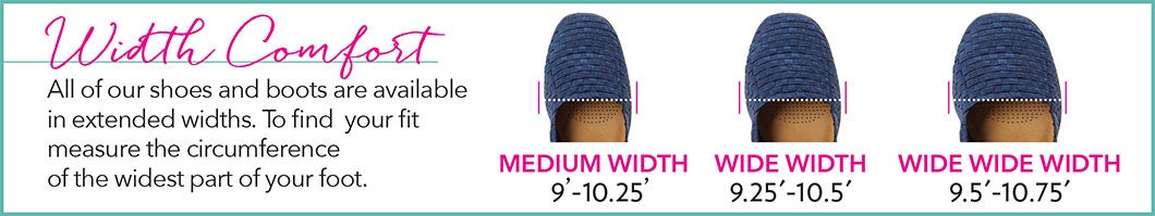 Width Comfort - All of our shoes and boots available in extended widths. To find your fit, measure the circumference of the widest part of your foot. Medium Width 9'-10.25', Wide Width 9.25'-10.5', & Wide Wide Width 9.5'-10/75'
