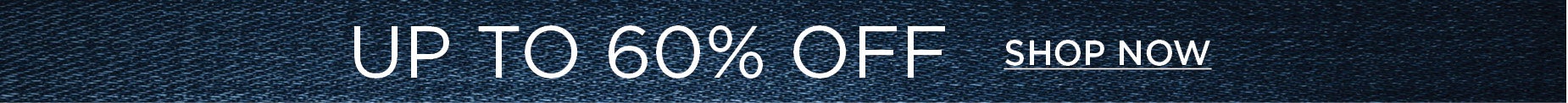 SHOP UP TO 60% OFF NOW