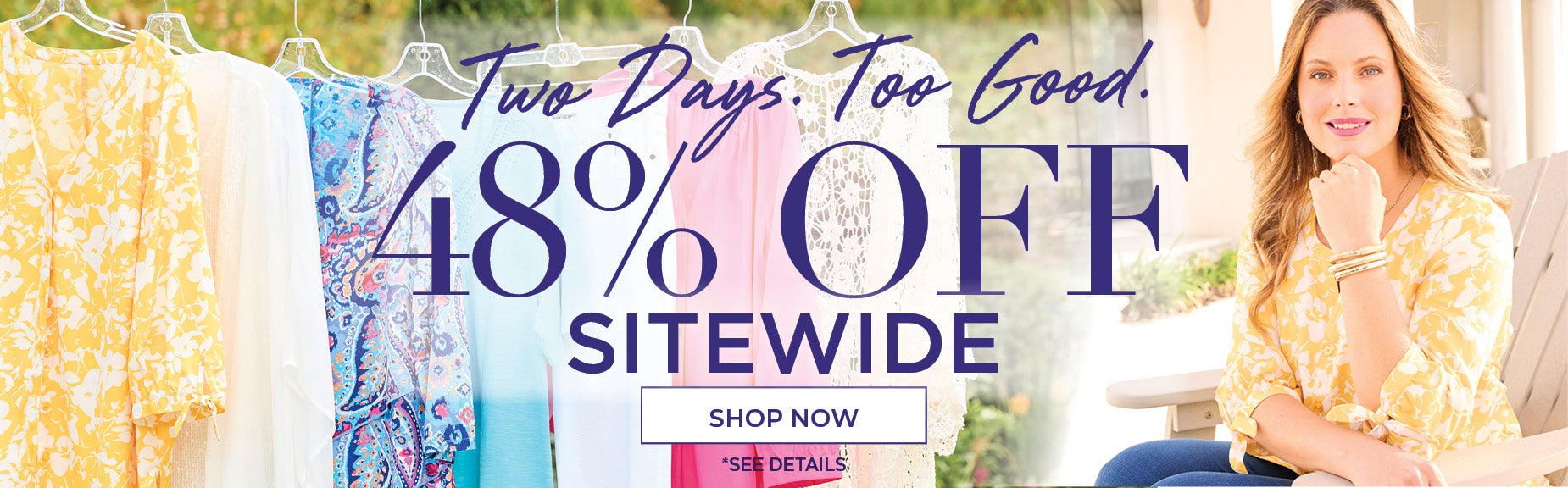TWO DAYS. TOO GOOD. 48% OFF SITEWIDE.
